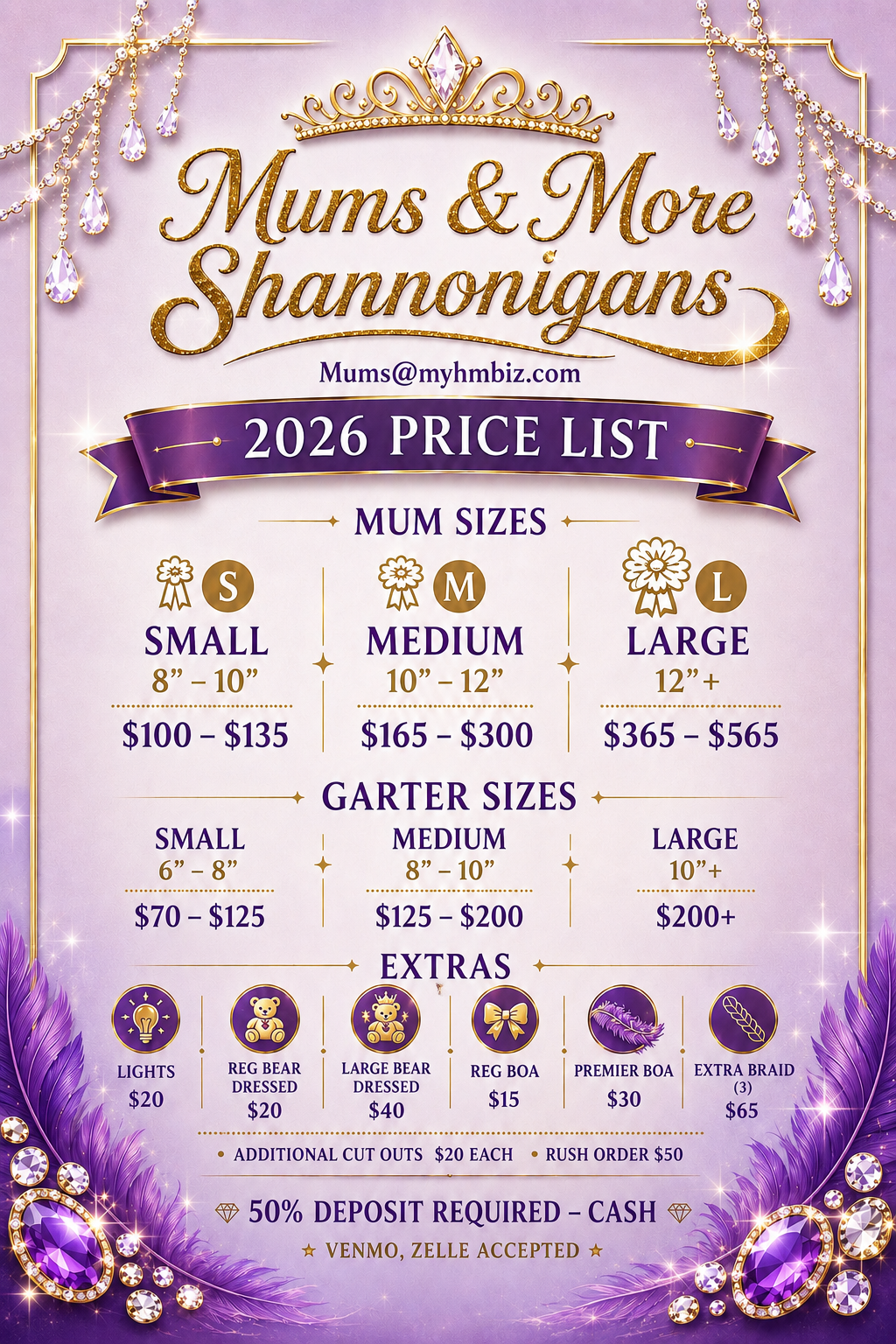 Mums & More Shannonigans 2026 price list. Mums: small 8–10 in $100–$135, medium 10–12 in $165–$300, large 12 in+ $365–$565. Garters: small 6–8 in $70–$125, medium 8–10 in $125–$200, large 10 in+ $200+. Extras: lights $20, dressed regular bear $20, dressed large bear $40, regular boa $15, premier boa $30, extra braid (3) $65, additional cut-outs $20 each, rush order $50. 50% deposit required — cash, Venmo, or Zelle.